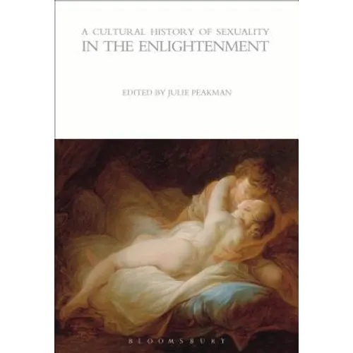 A Cultural History of Sexuality in the Enlightenment
