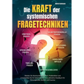 Die Kraft der systemischen Fragetechniken: Werden Sie Kommunikations-Profi, Problemlöser und unverzichtbar für Ihr Unternehmen - Das ultimative Handbu