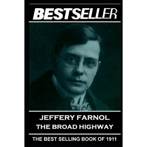 Jeffery Farnol - The Broad Highway: The Bestseller of 1911