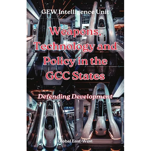 Weapons, Technology and Policy in the GCC States: Defending Development