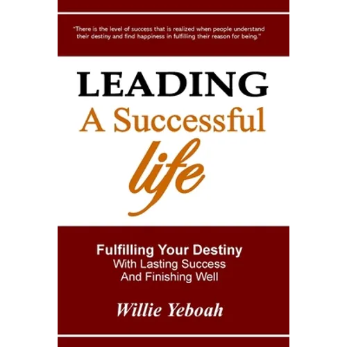 Leading A Successful Life: Fulfilling Your Destiny With Lasting Success And Finishing Well