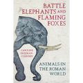 Battle Elephants and Flaming Foxes: Animals in the Roman World