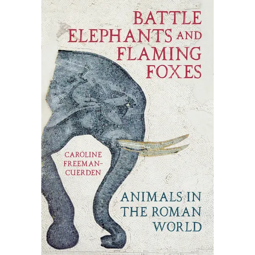 Battle Elephants and Flaming Foxes: Animals in the Roman World