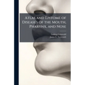 Atlas and Epitome of Diseases of the Mouth, Pharynx, and Nose