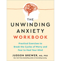 The Unwinding Anxiety Workbook: Practical Exercises to Break the Cycles of Worry and Fear to Heal Your Mind