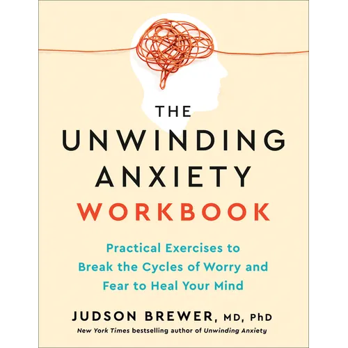 The Unwinding Anxiety Workbook: Practical Exercises to Break the Cycles of Worry and Fear to Heal Your Mind