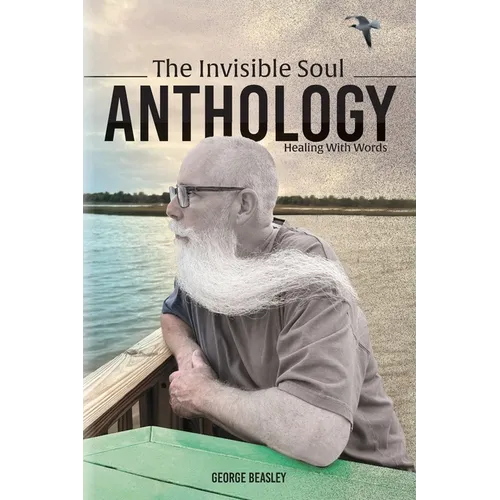 The Invisible Soul Anthology: Healing With Words