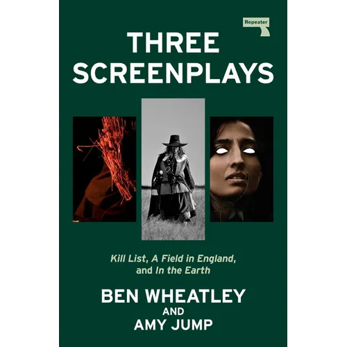 Three Screenplays: Kill List, a Field in England, and in the Earth