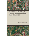 East Of Siam - Ramblings In The Five Divisions Of French Indo-China (1926)