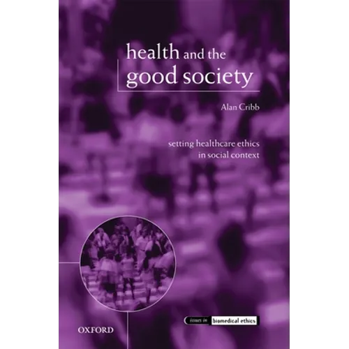 Health and the Good Society: Setting Healthcare Ethics in Social Context