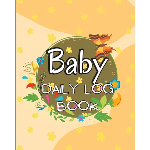Baby Daily Logbook: Keep Track of Newborn's Feedings Patterns, Record Supplies Needed, Sleep Times, Diapers And Activities