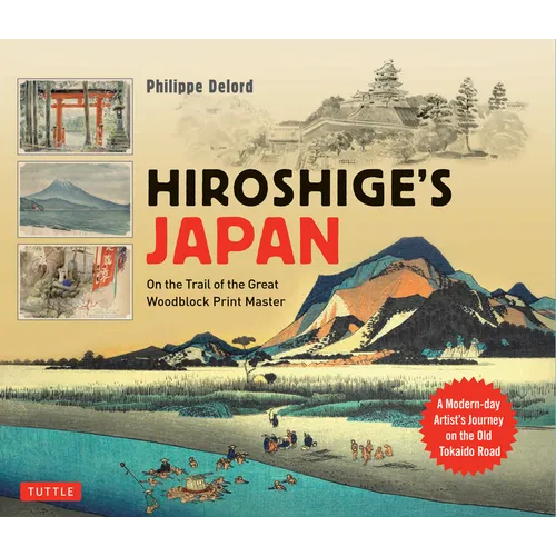 Hiroshige's Japan: On the Trail of the Great Woodblock Print Master - A Modern-Day Artist's Journey on the Old Tokaido Road