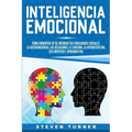 Inteligencia Emocional: Cómo aumentar su EQ, mejorar sus habilidades sociales, la autoconciencia, las relaciones, el carisma, la autodisciplina, ser e