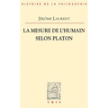La Mesure de l'Etre Humain Selon Platon