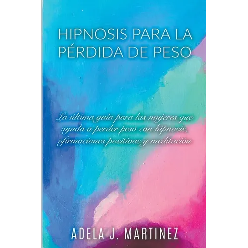 Hipnosis para la Pérdida de Peso: La Última Guía para las Mujeres que Ayuda a Perder Peso con Hipnosis, Afirmaciones Positivas y Meditaciól