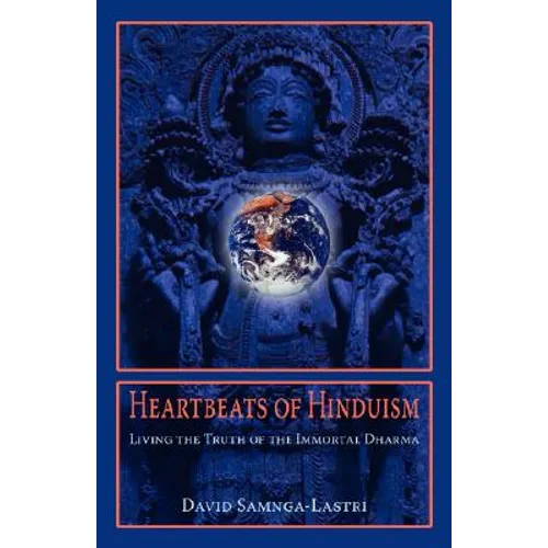 Heartbeats of Hinduism: Living the Truth of the Immortal Dharma