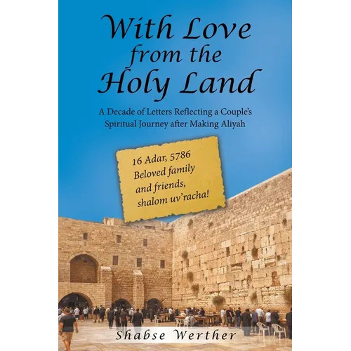 With Love from the Holy Land: A Decade of Letters Reflecting a Couple's Spiritual Journey after Making Aliyah