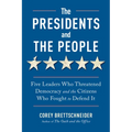 The Presidents and the People: Five Leaders Who Threatened Democracy and the Citizens Who Fought to Defend It
