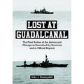 Lost at Guadalcanal: The Final Battles of the Astoria and Chicago as Described by Survivors and in Official Reports