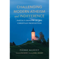 Challenging Modern Atheism and Indifference: Pascal's Defense of the Christian Proposition