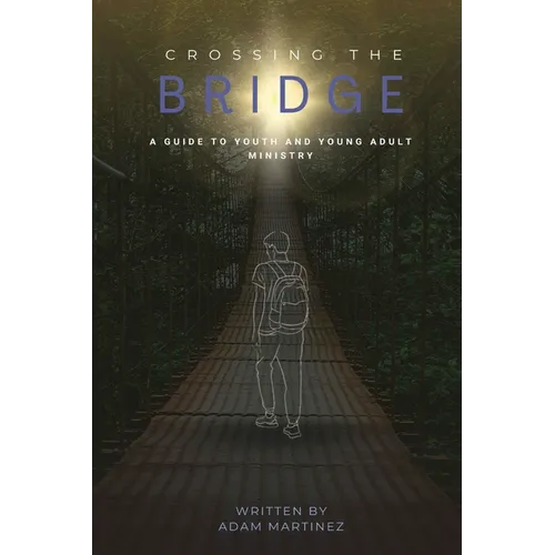 Crossing The Bridge: A Practical Guide To The Ministry Of Youth & Young Adults