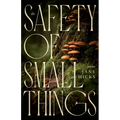 The Safety of Small Things: Poems
