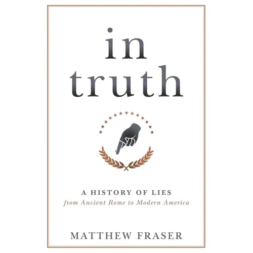 In Truth: A History of Lies from Ancient Rome to Modern America