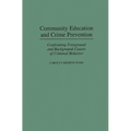 Community Education and Crime Prevention: Confronting Foreground and Background Causes of Criminal Behavior