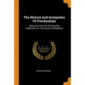 The History and Antiquities of Twickenham: Being the First Part of Parochial Collections for the County of Middlesex