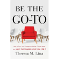 Be the Go-To: How to Own Your Competitive Market, Charge More, and Have Customers Love You For It