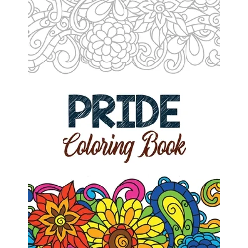 Pride Coloring Book: LGBTQ Positive Affirmations Coloring Pages for Relaxation, Adult Coloring Book with Fun Inspirational Quotes, Creative