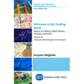 Welcome to My Trading Room, Volume III: Basics to Trading Global Shares, Futures, and Forex-Advanced Methodologies and Strategies
