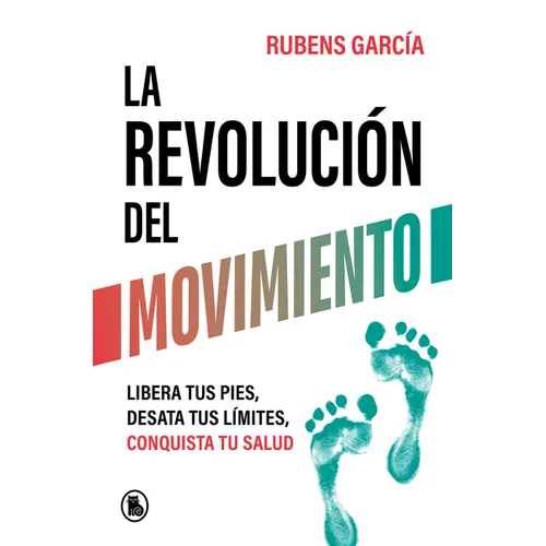 La Revolución del Movimiento: Libera Tus Pies, Desata Tus Líimtes, Conquista Tu Salud / The Movement Revolution