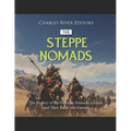 The Steppe Nomads: The History of the Different Nomadic Groups and Their Raids into Europe
