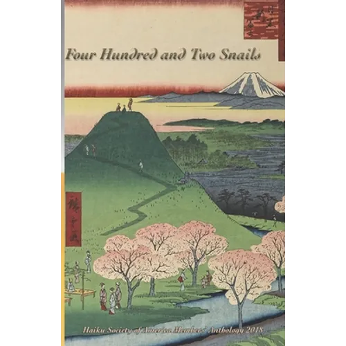 Four Hundred and Two Snails: Haiku Society of America Members' Anthology 2018