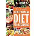 Mediterranean Diet: Mediterranean Diet For Beginners: Healthy Recipes Meal Cookbook Start Guide To Weight Loss With Easy Recipes Meal Plan