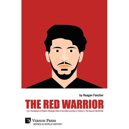 The Red Warrior: U.S. Perceptions of Stalin's Strategic Role in the Allied Journey to Victory in The Second World War