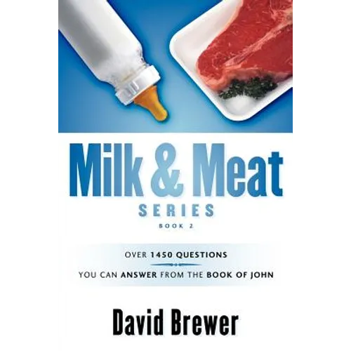Milk & Meat Series: Over 1450 questions you can answer from the book of John