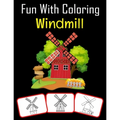 Fun with Coloring Windmill: Windmill pictures, coloring and learning book with fun for kids (60 Pages, at least 30 Windmill images)