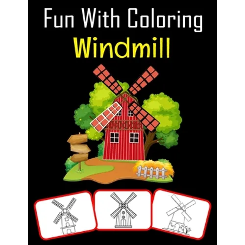 Fun with Coloring Windmill: Windmill pictures, coloring and learning book with fun for kids (60 Pages, at least 30 Windmill images)
