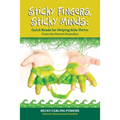 Sticky Fingers, Sticky Minds: Quick Reads for Helping Kids Thrive