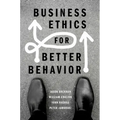 Business Ethics for Better Behavior