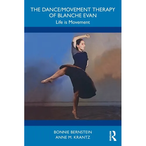 The Dance/Movement Therapy of Blanche Evan: Life is Movement