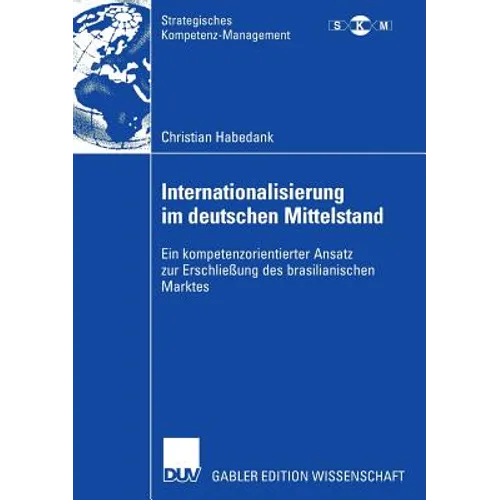 Internationalisierung Im Deutschen Mittelstand: Ein Kompetenzorientierter Ansatz Zur Erschließung Des Brasilianischen Marktes
