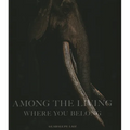 Among the Living: Where You Belong
