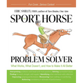 The Sport Horse Problem Solver: What Works, What Doesn't, and How to Make It All Better