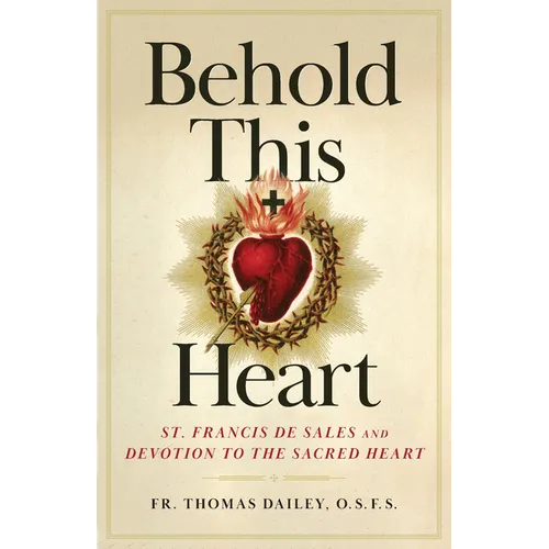 Behold This Heart: St. Francis de Sales and Devotion to the Sacred Heart
