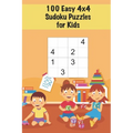 100 Easy 4x4 Sudoku Puzzles for Kids: Mini Sudoku Puzzle for Children / Ages 4-6 / Large Print / Handy Size