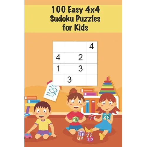 100 Easy 4x4 Sudoku Puzzles for Kids: Mini Sudoku Puzzle for Children / Ages 4-6 / Large Print / Handy Size