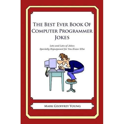 The Best Ever Book of Computer Programmer Jokes: Lots and Lots of Jokes Specially Repurposed for You-Know-Who